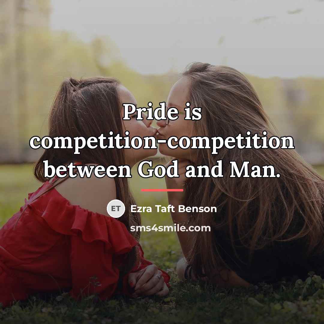 “Pride is competition-competition between God and Man.…” quote by Ezra Taft Benson