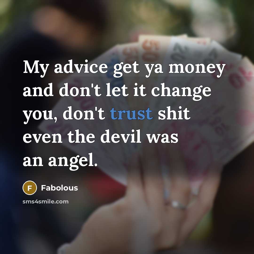 “My advice get ya money and don't let it change…” quote by Fabolous
