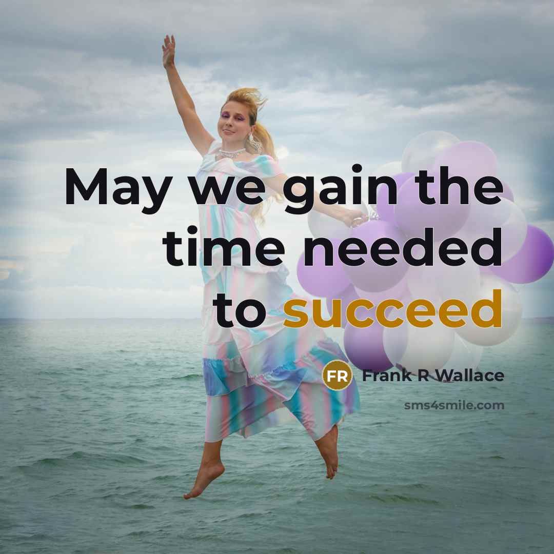 “May we gain the time needed to succeed” quote by Frank R Wallace