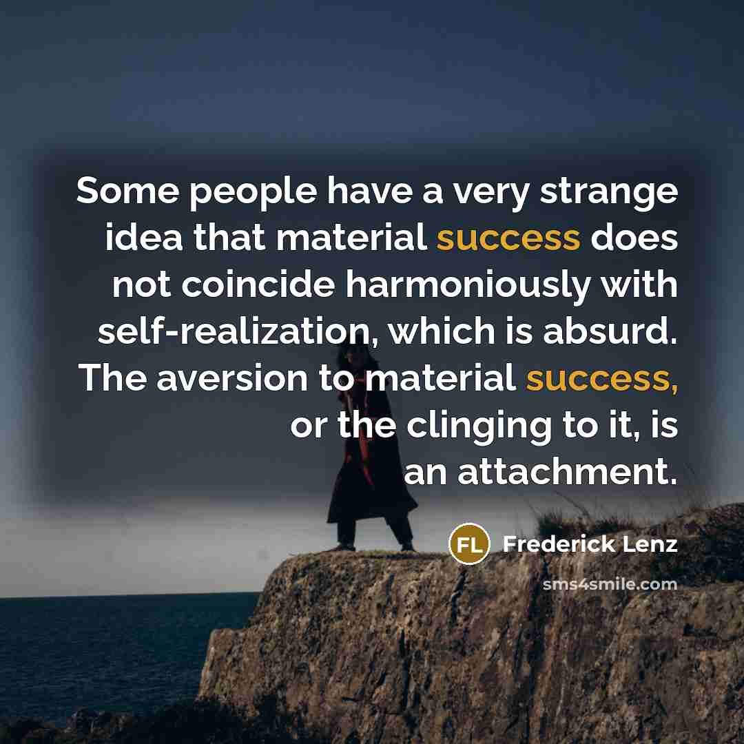 “Some people have a very strange idea that material success…” quote by Frederick Lenz