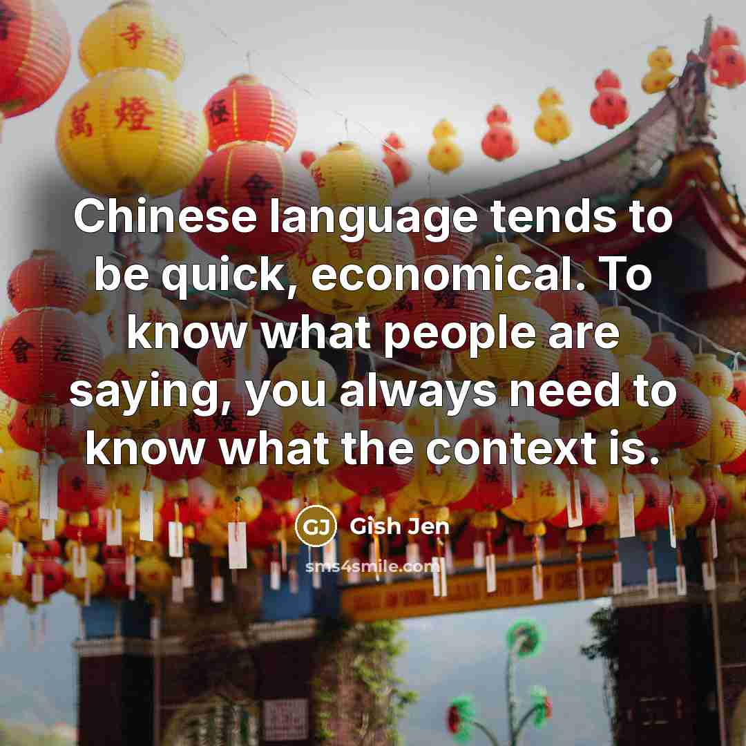 “Chinese language tends to be quick, economical. To know what…” quote by Gish Jen