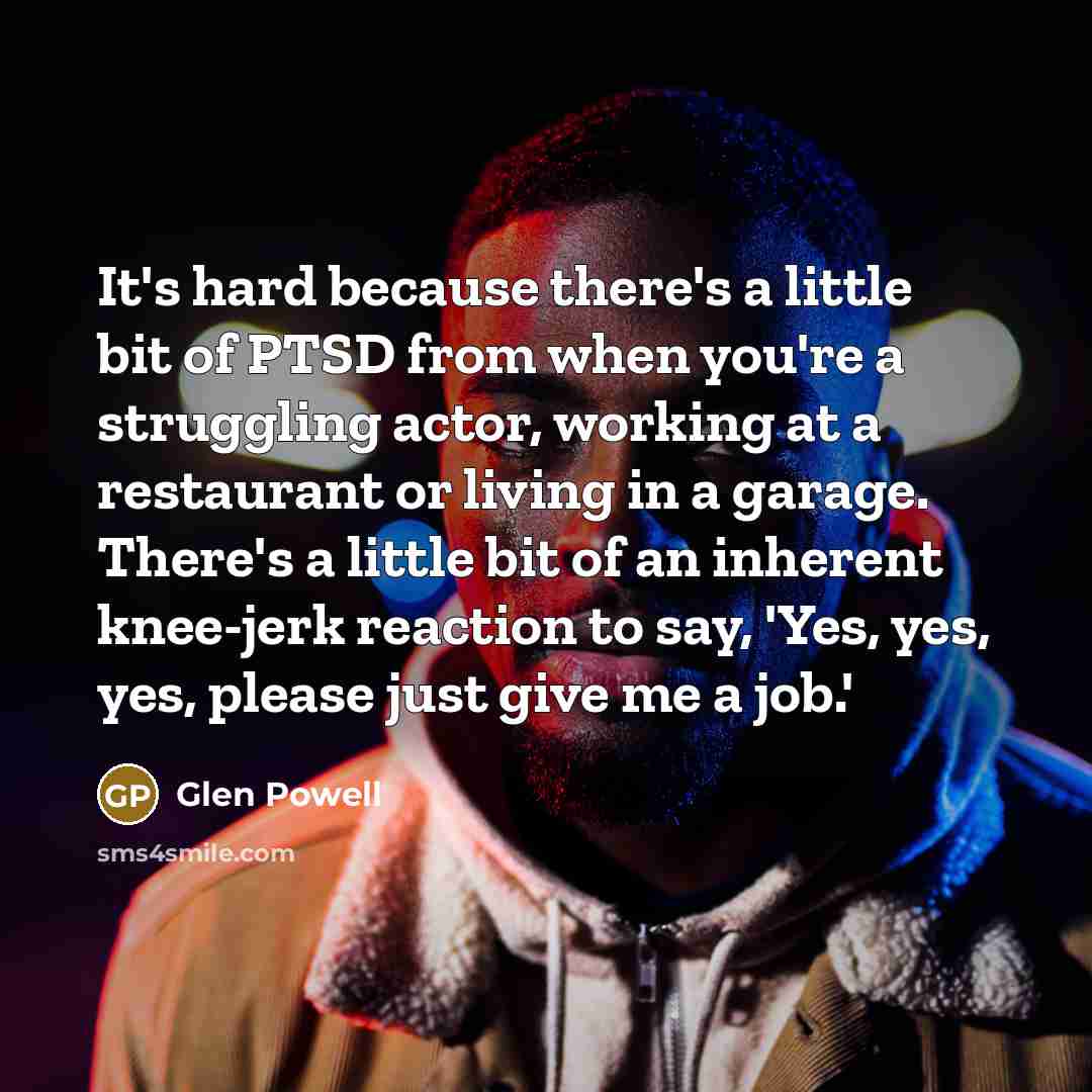 “It's hard because there's a little bit of PTSD from…” quote by Glen Powell