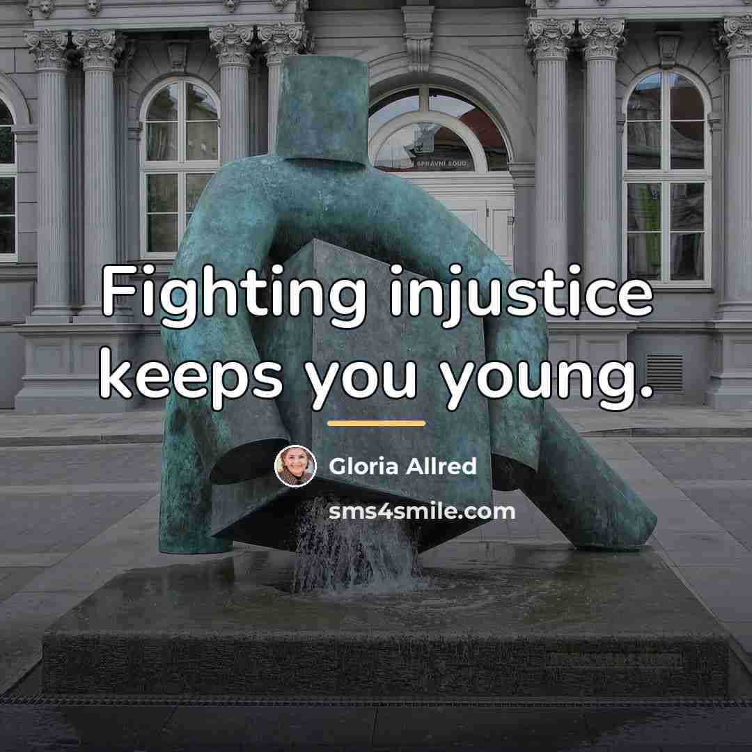 “Fighting injustice keeps you young.…” quote by Gloria Allred