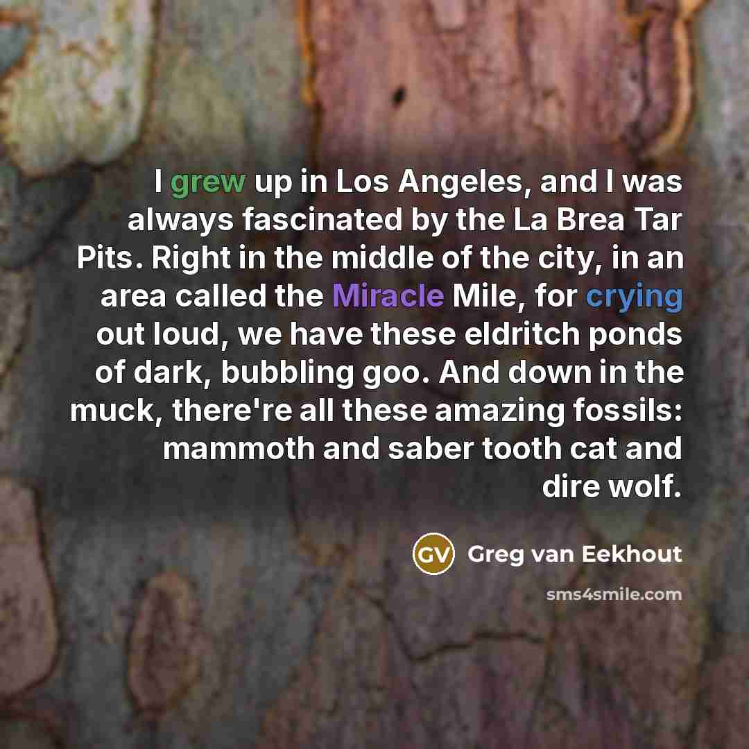 “I grew up in Los Angeles, and I was always…” quote by Greg van Eekhout
