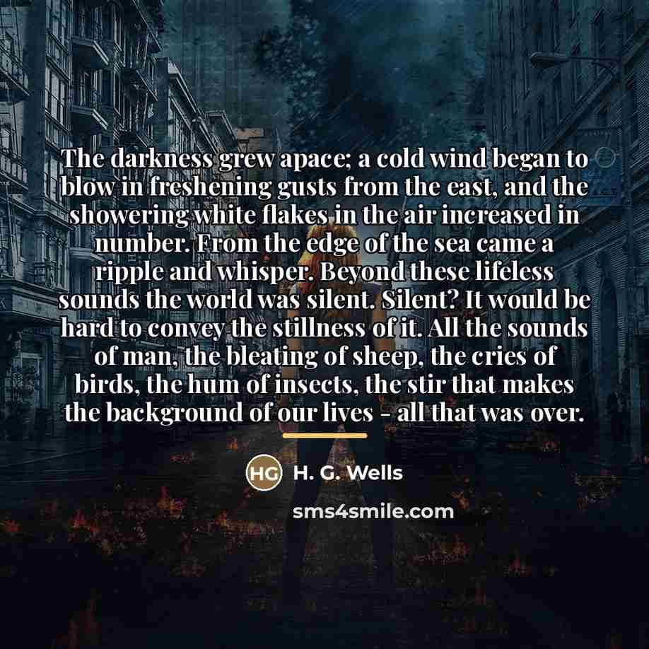 “The darkness grew apace; a cold wind began to blow…” quote by H. G. Wells