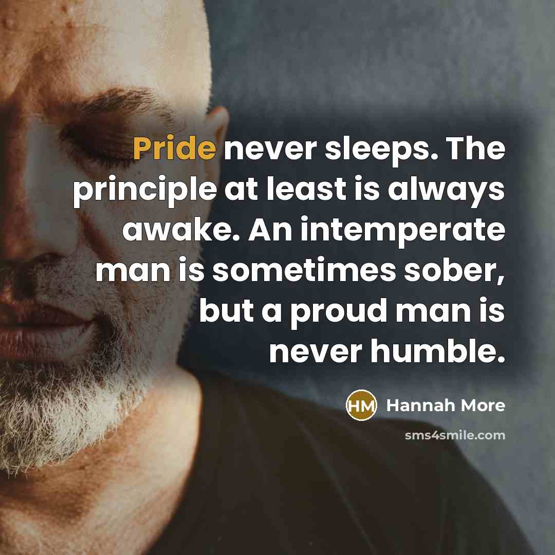 “Pride never sleeps. The principle at least is always awake.…” quote by Hannah More