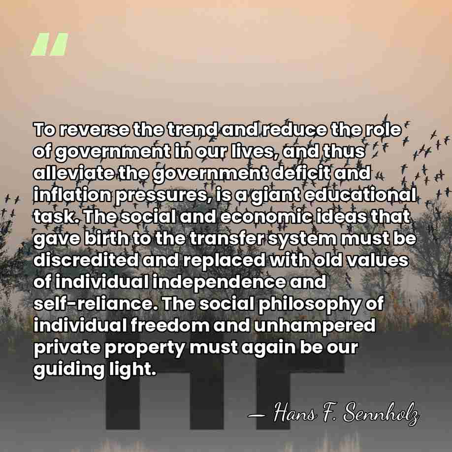 To reverse the trend and reduce the role of government in our&hellip; - Hans F. Sennholz
