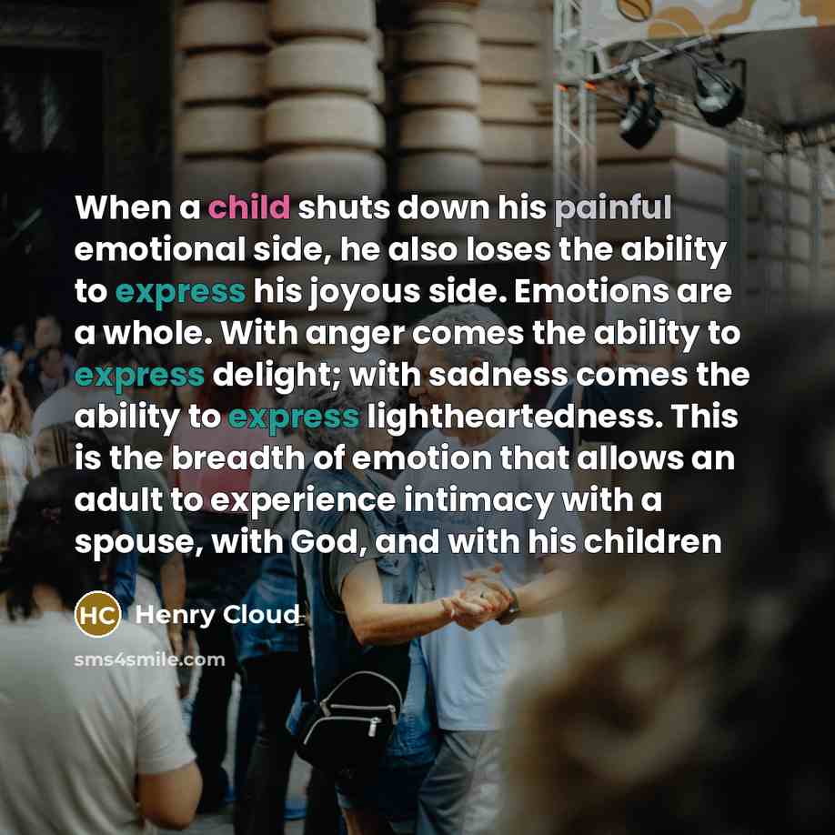 “When a child shuts down his painful emotional side, he…” quote by Henry Cloud