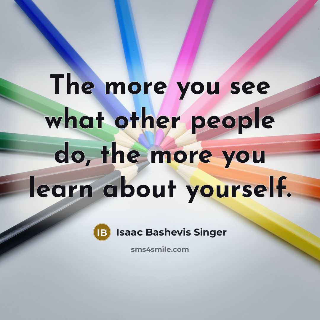 “The more you see what other people do, the more…” quote by Isaac Bashevis Singer