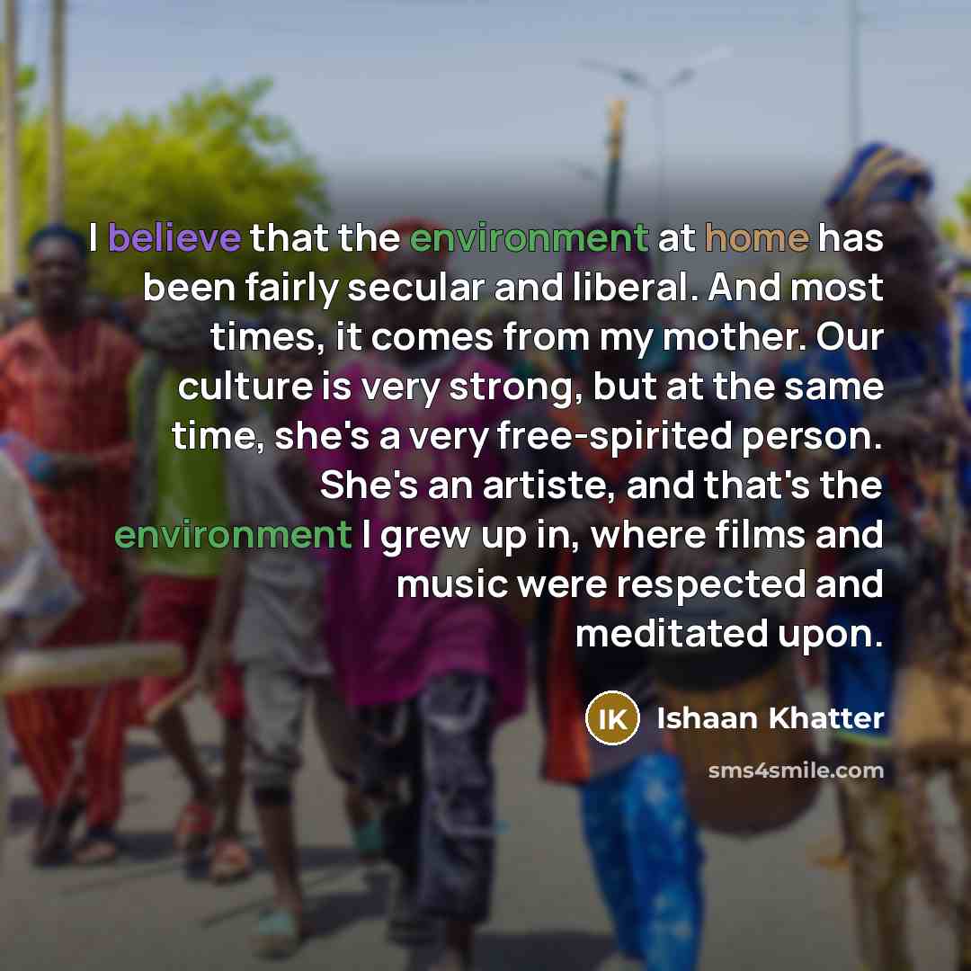 “I believe that the environment at home has been fairly…” quote by Ishaan Khatter