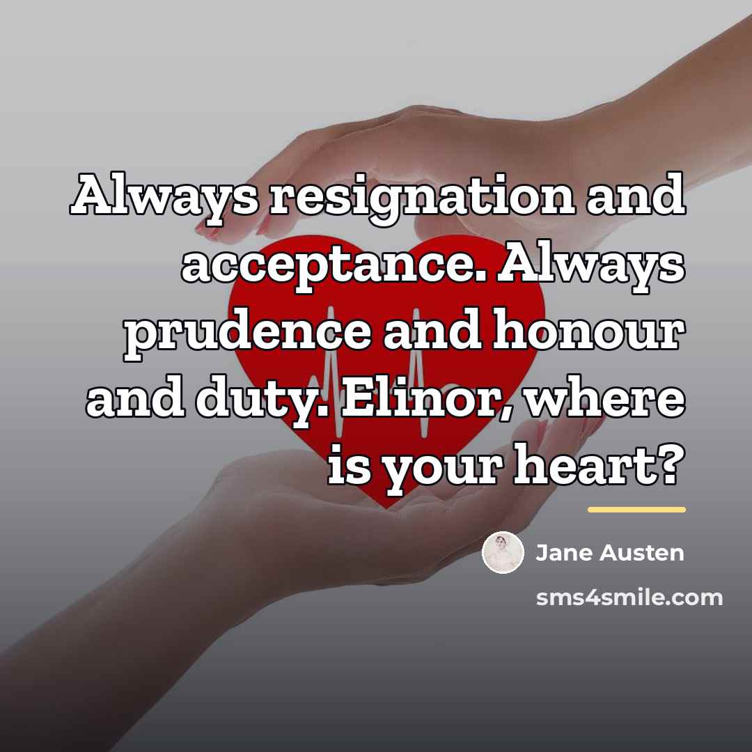 “Always resignation and acceptance. Always prudence and honour and duty.…” quote by Jane Austen