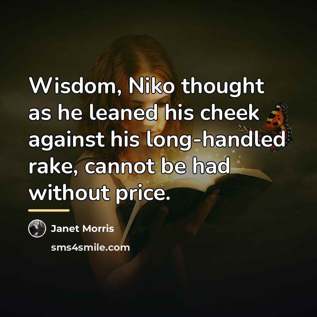 “Wisdom, Niko thought as he leaned his cheek against his…” quote by Janet Morris