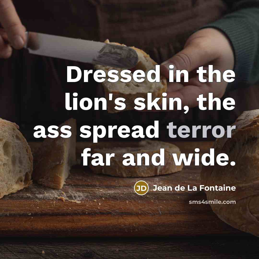 “Dressed in the lion's skin, the ass spread terror far…” quote by Jean de La Fontaine