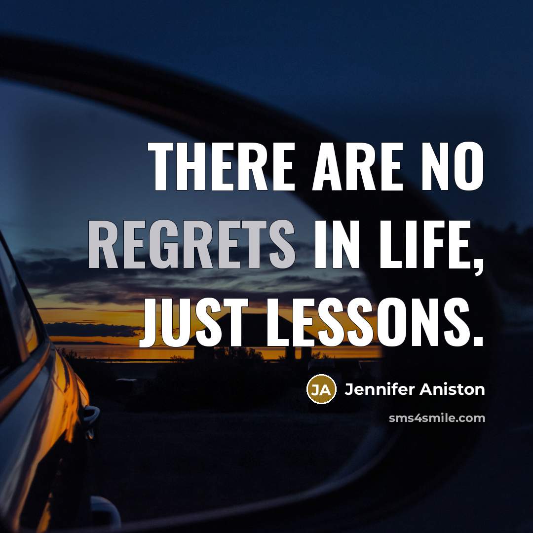 “There are no regrets in life, just lessons.…” quote by Jennifer Aniston