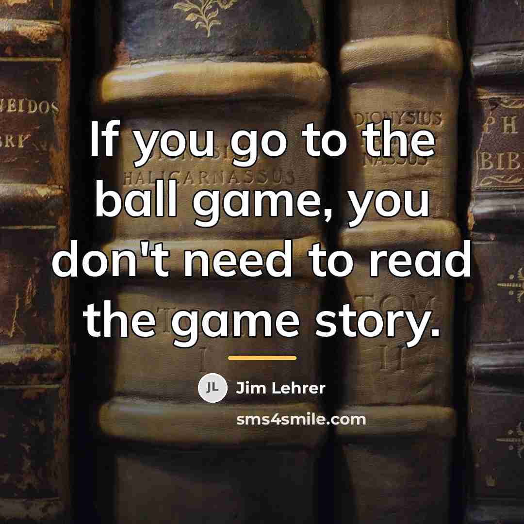 “If you go to the ball game, you don't need…” quote by Jim Lehrer