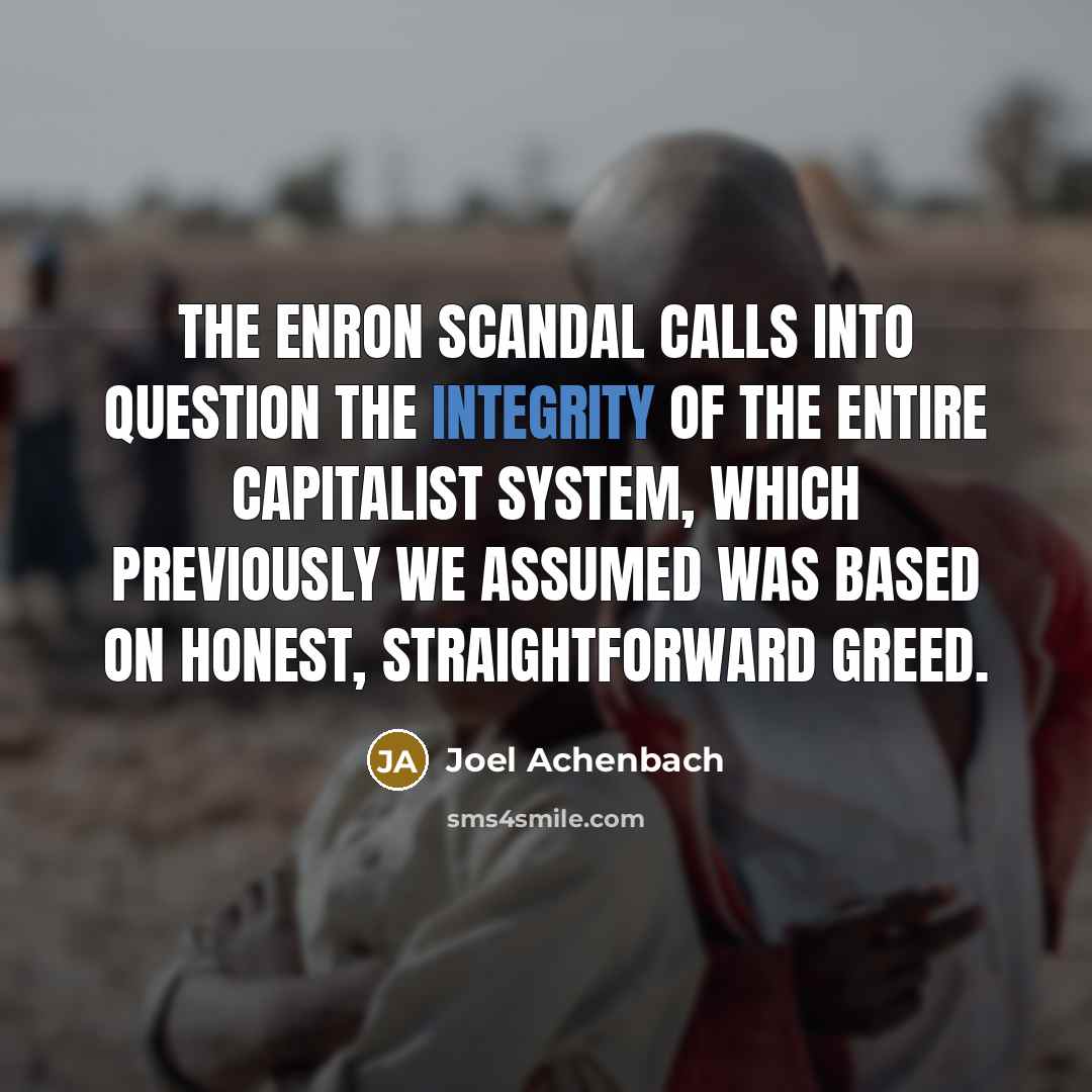 “The Enron scandal calls into question the integrity of the…” quote by Joel Achenbach