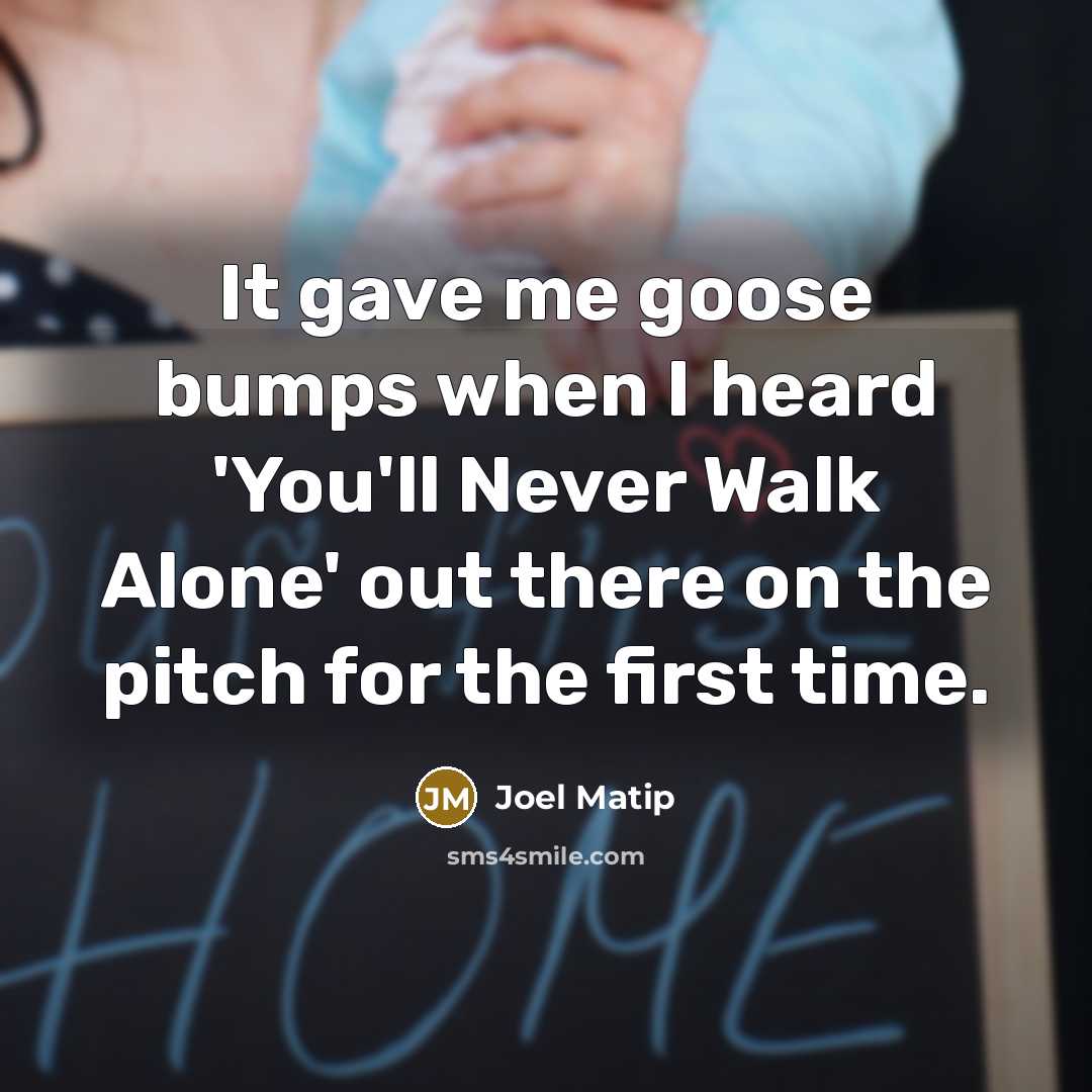 “It gave me goose bumps when I heard 'You'll Never…” quote by Joel Matip