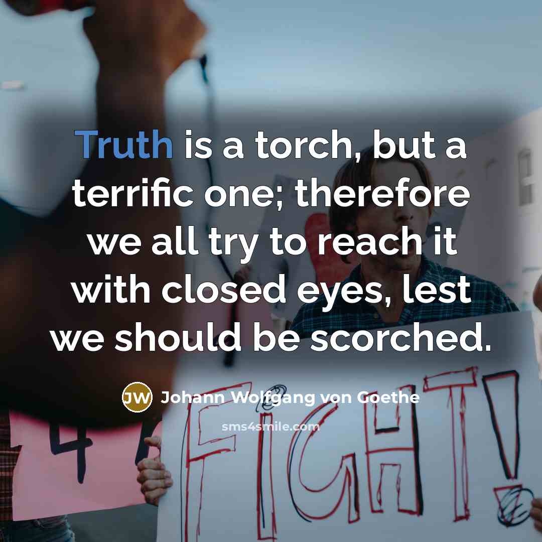 “Truth is a torch, but a terrific one; therefore we…” quote by Johann Wolfgang von Goethe