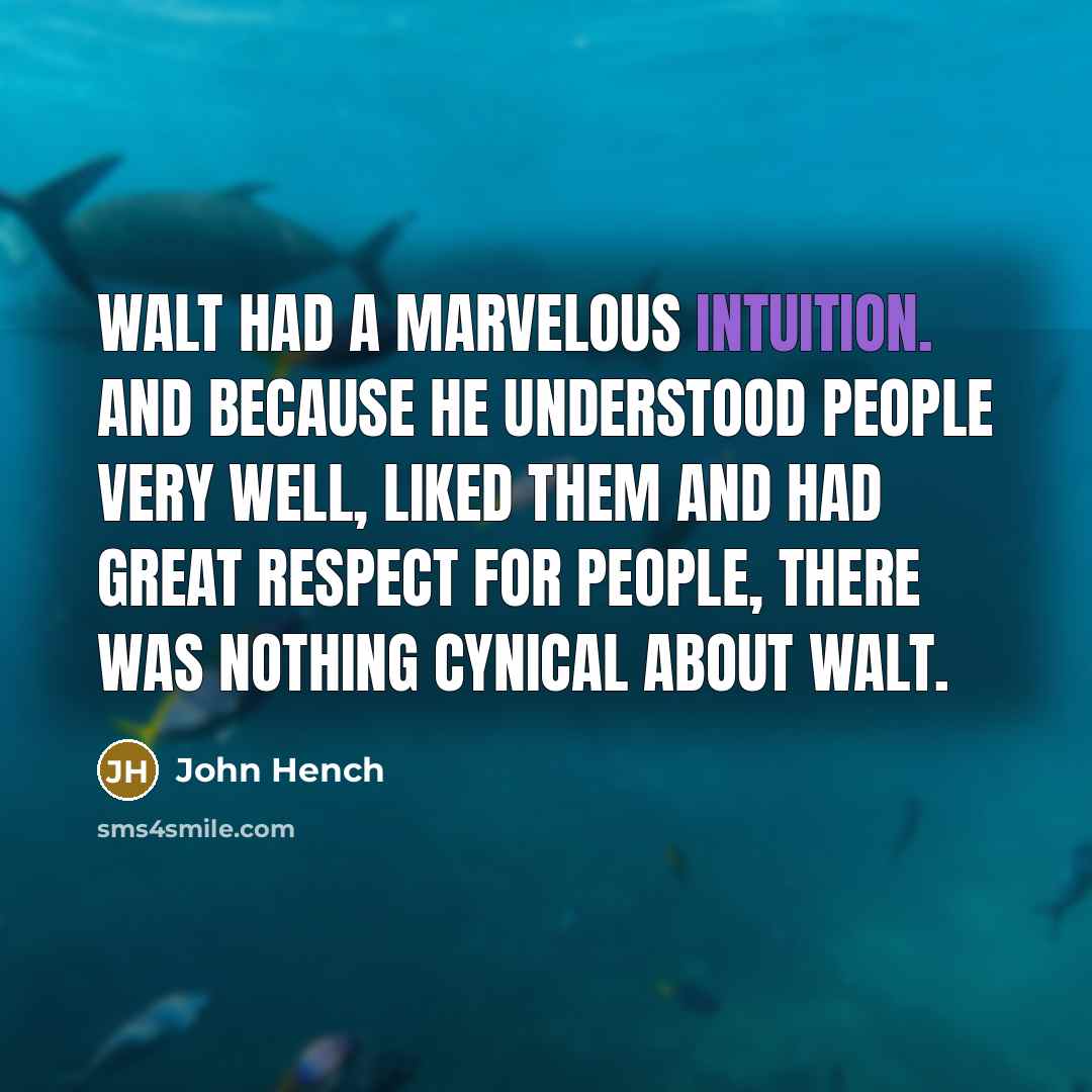 “Walt had a marvelous intuition. And because he understood people…” quote by John Hench