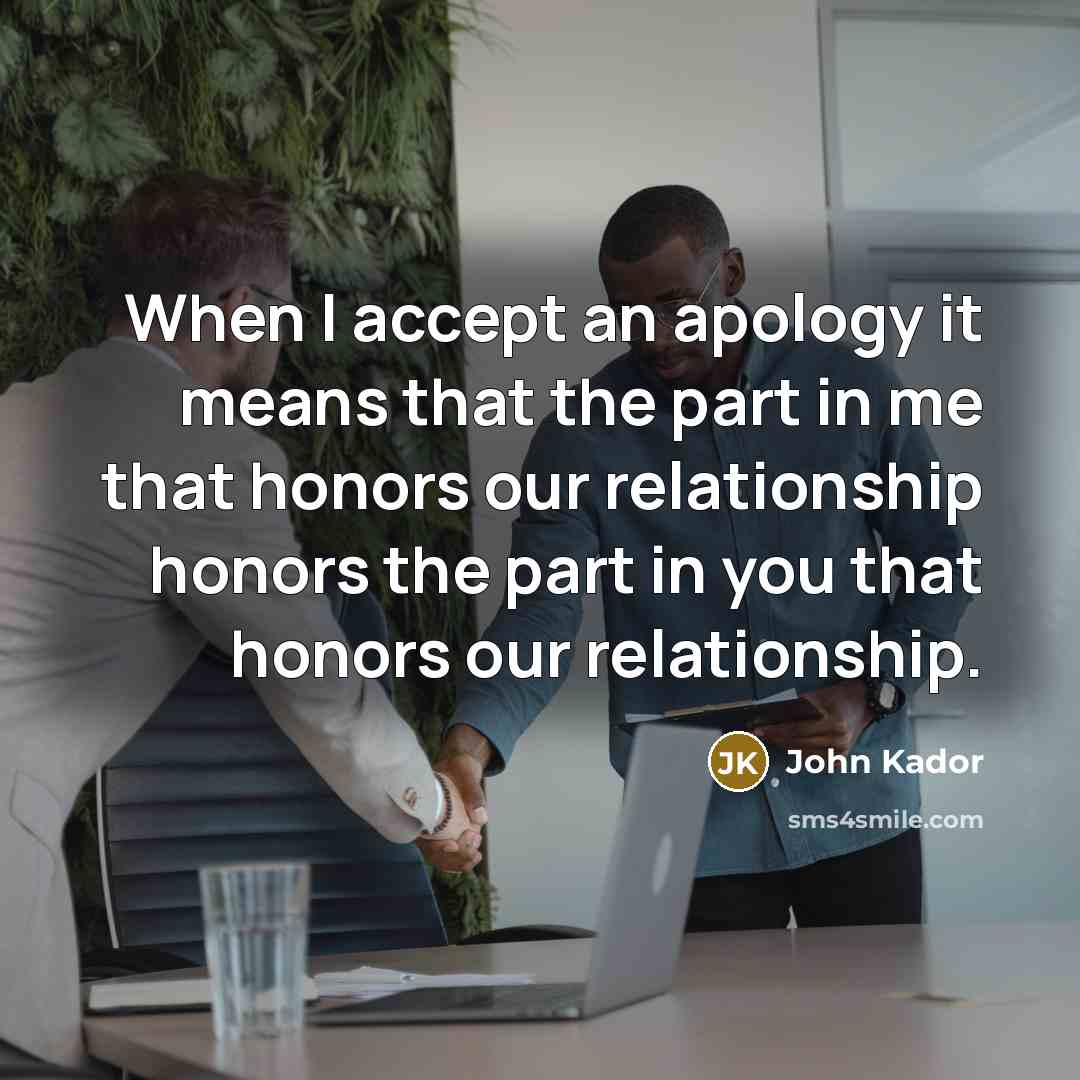 “When I accept an apology it means that the part…” quote by John Kador