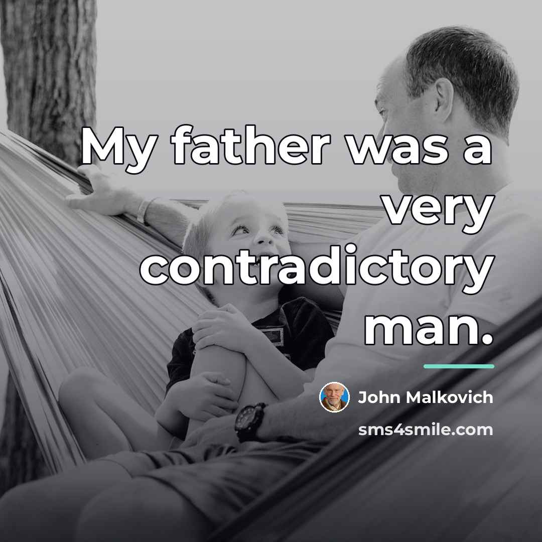“My father was a very contradictory man.…” quote by John Malkovich