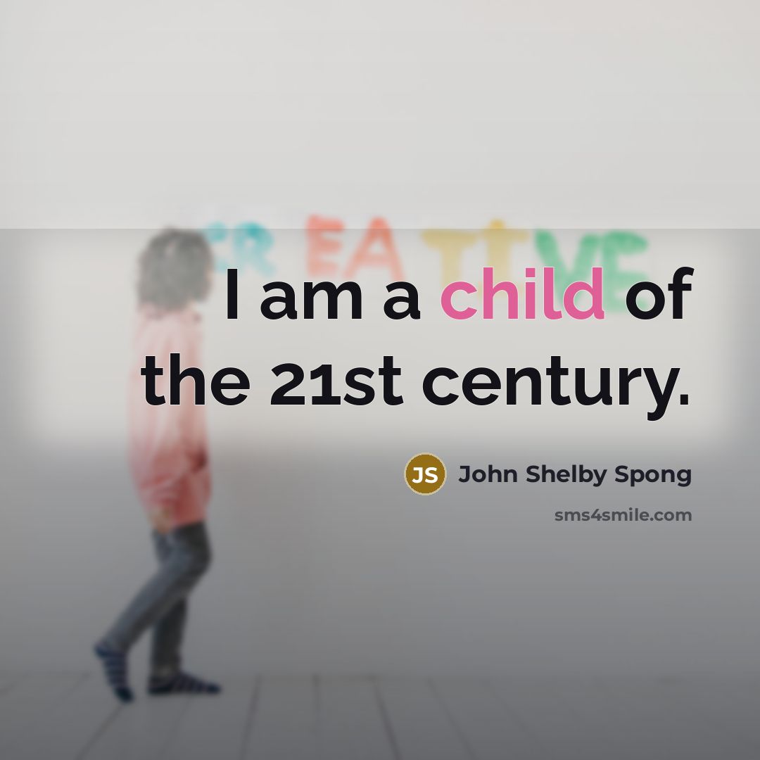 “I am a child of the 21st century.…” quote by John Shelby Spong