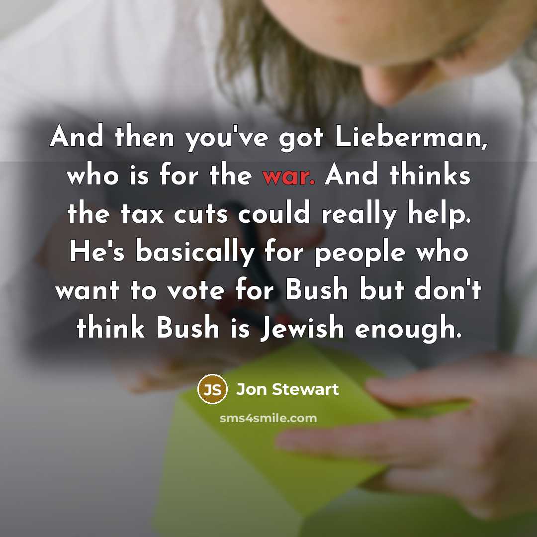 “And then you've got Lieberman, who is for the war.…” quote by Jon Stewart