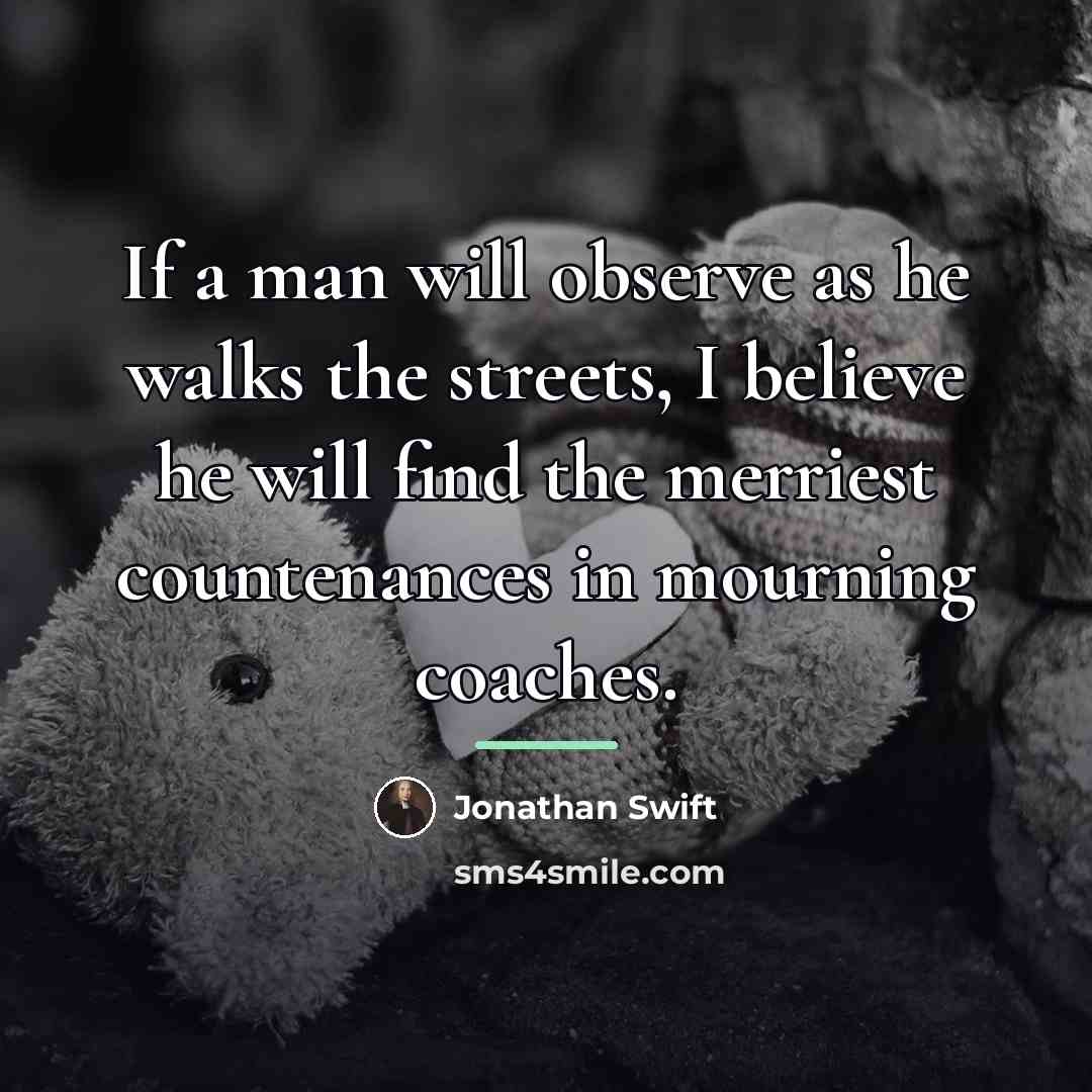 “If a man will observe as he walks the streets,…” quote by Jonathan Swift