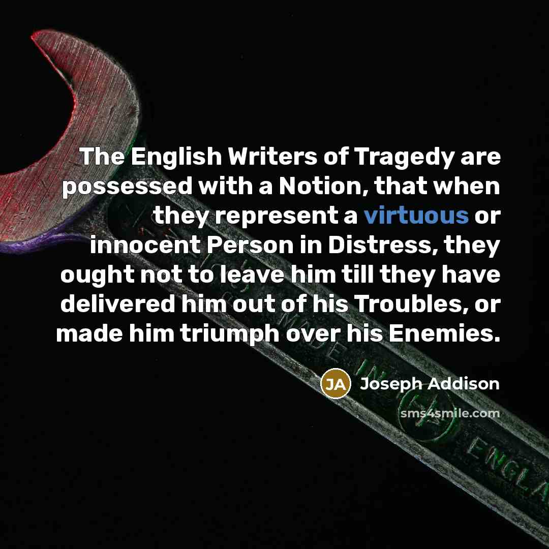 “The English Writers of Tragedy are possessed with a Notion,…” quote by Joseph Addison