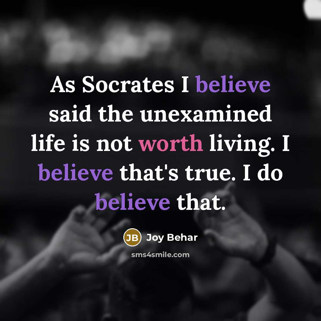 “As Socrates I believe said the unexamined life is not…” quote by Joy Behar