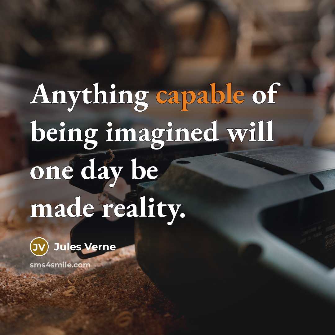 “Anything capable of being imagined will one day be made…” quote by Jules Verne