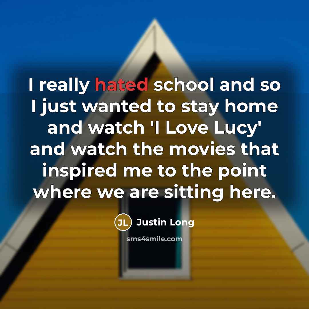 “I really hated school and so I just wanted to…” quote by Justin Long