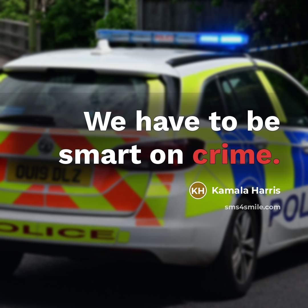 “We have to be smart on crime.…” quote by Kamala Harris