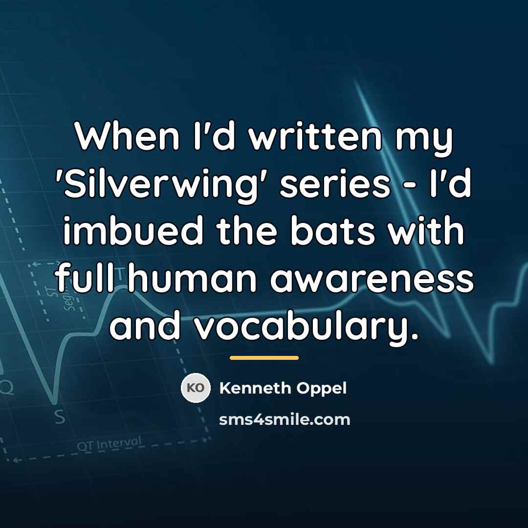 “When I'd written my 'Silverwing' series - I'd imbued the…” quote by Kenneth Oppel
