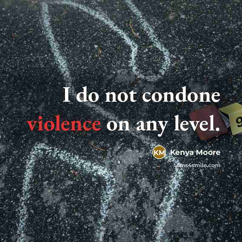 “I do not condone violence on any level.…” quote by Kenya Moore