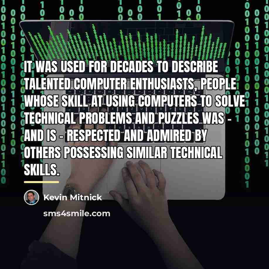 “It was used for decades to describe talented computer enthusiasts,…” quote by Kevin Mitnick