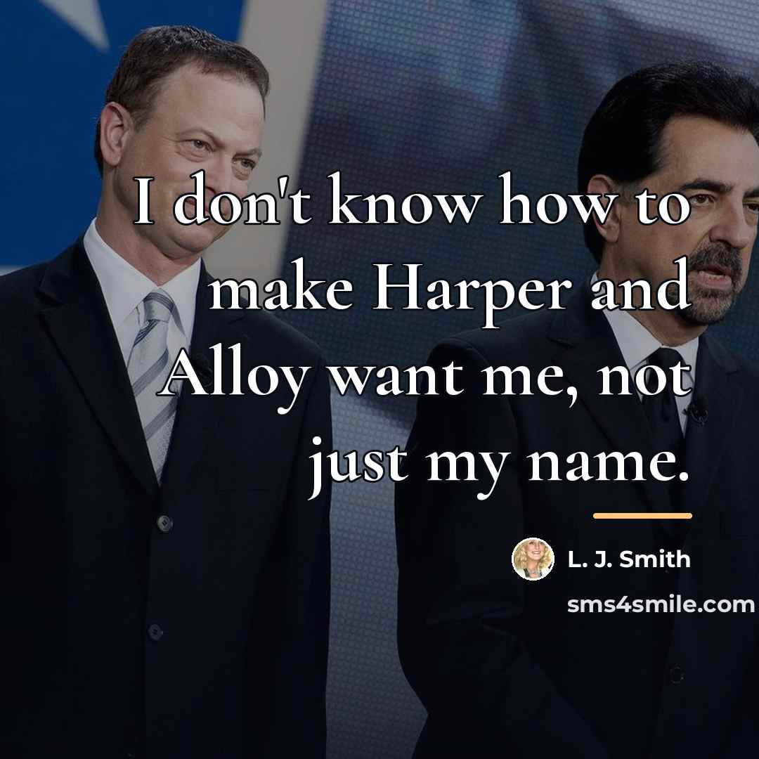 “I don't know how to make Harper and Alloy want…” quote by L. J. Smith