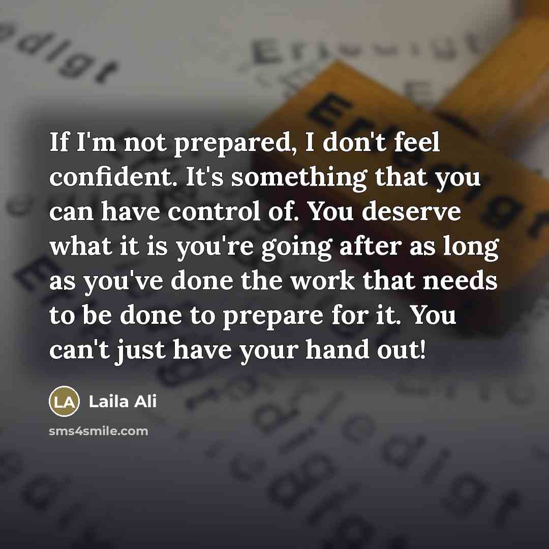 “If I'm not prepared, I don't feel confident. It's something…” quote by Laila Ali