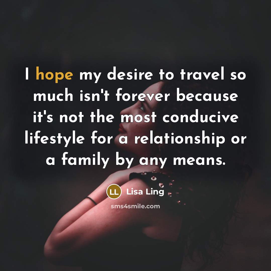 “I hope my desire to travel so much isn't forever…” quote by Lisa Ling