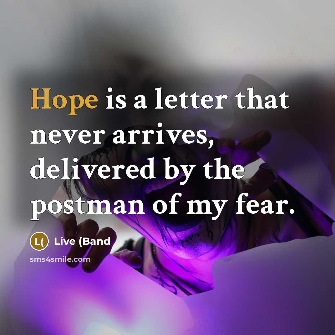 “Hope is a letter that never arrives, delivered by the…” quote by Live (Band
