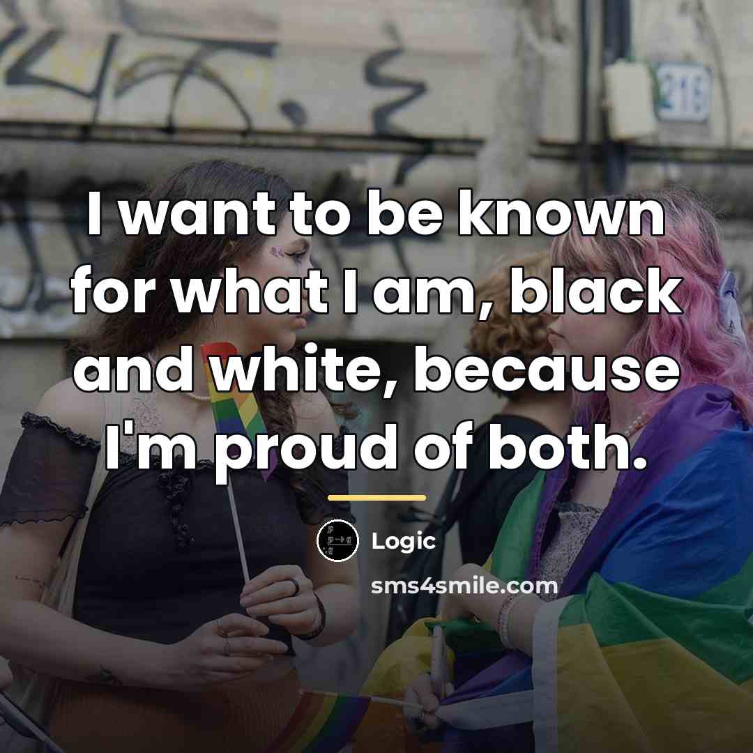 “I want to be known for what I am, black…” quote by Logic