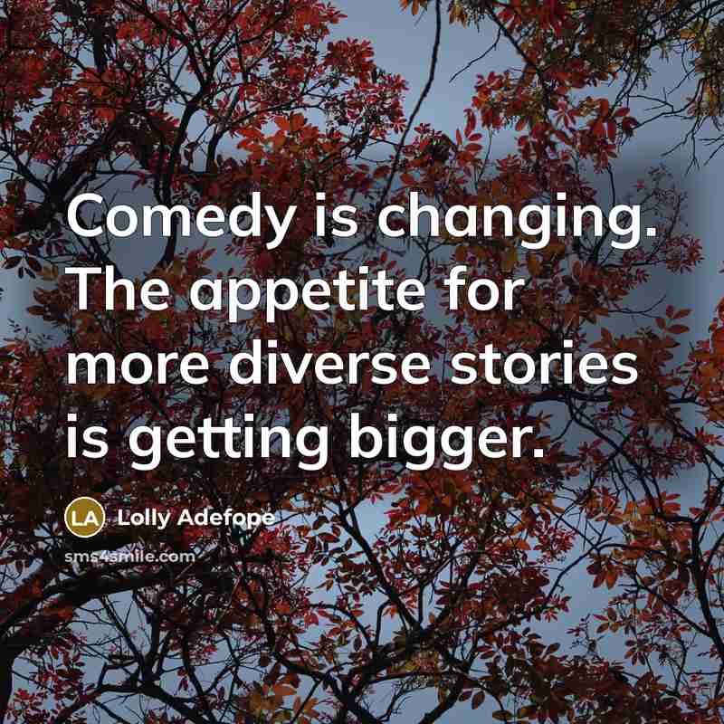 “Comedy is changing. The appetite for more diverse stories is…” quote by Lolly Adefope