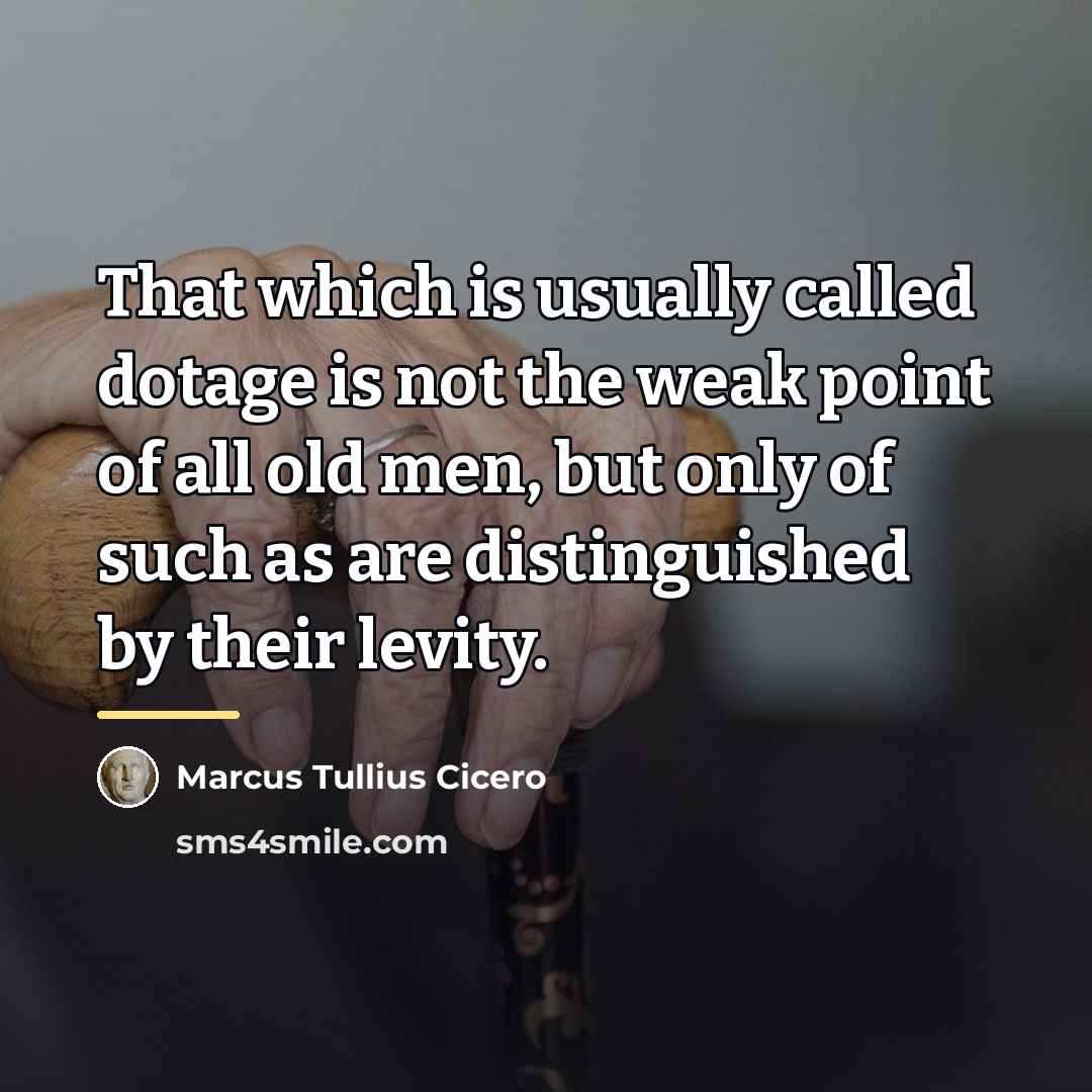 “That which is usually called dotage is not the weak…” quote by Marcus Tullius Cicero