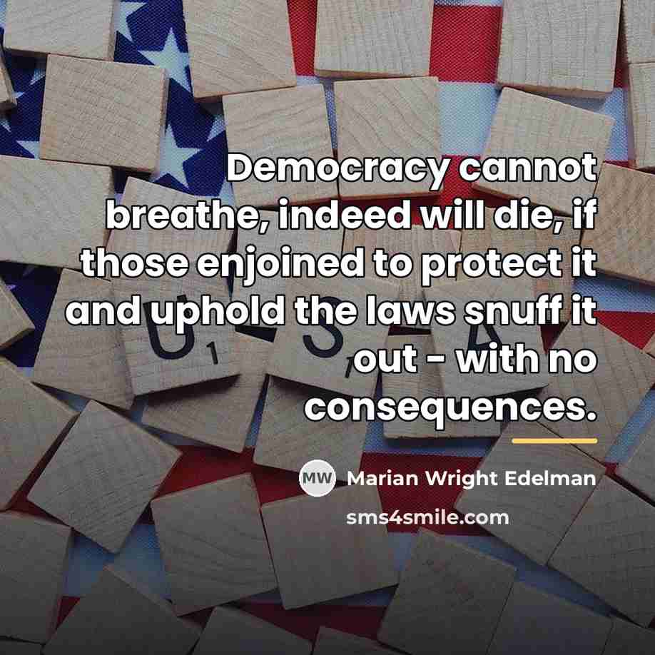 “Democracy cannot breathe, indeed will die, if those enjoined to…” quote by Marian Wright Edelman