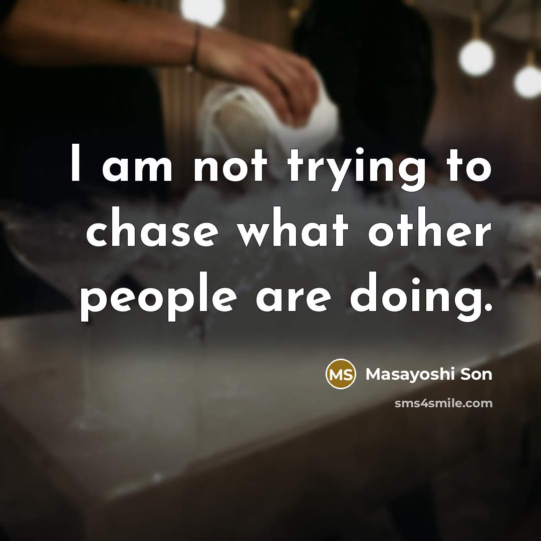 “I am not trying to chase what other people are…” quote by Masayoshi Son