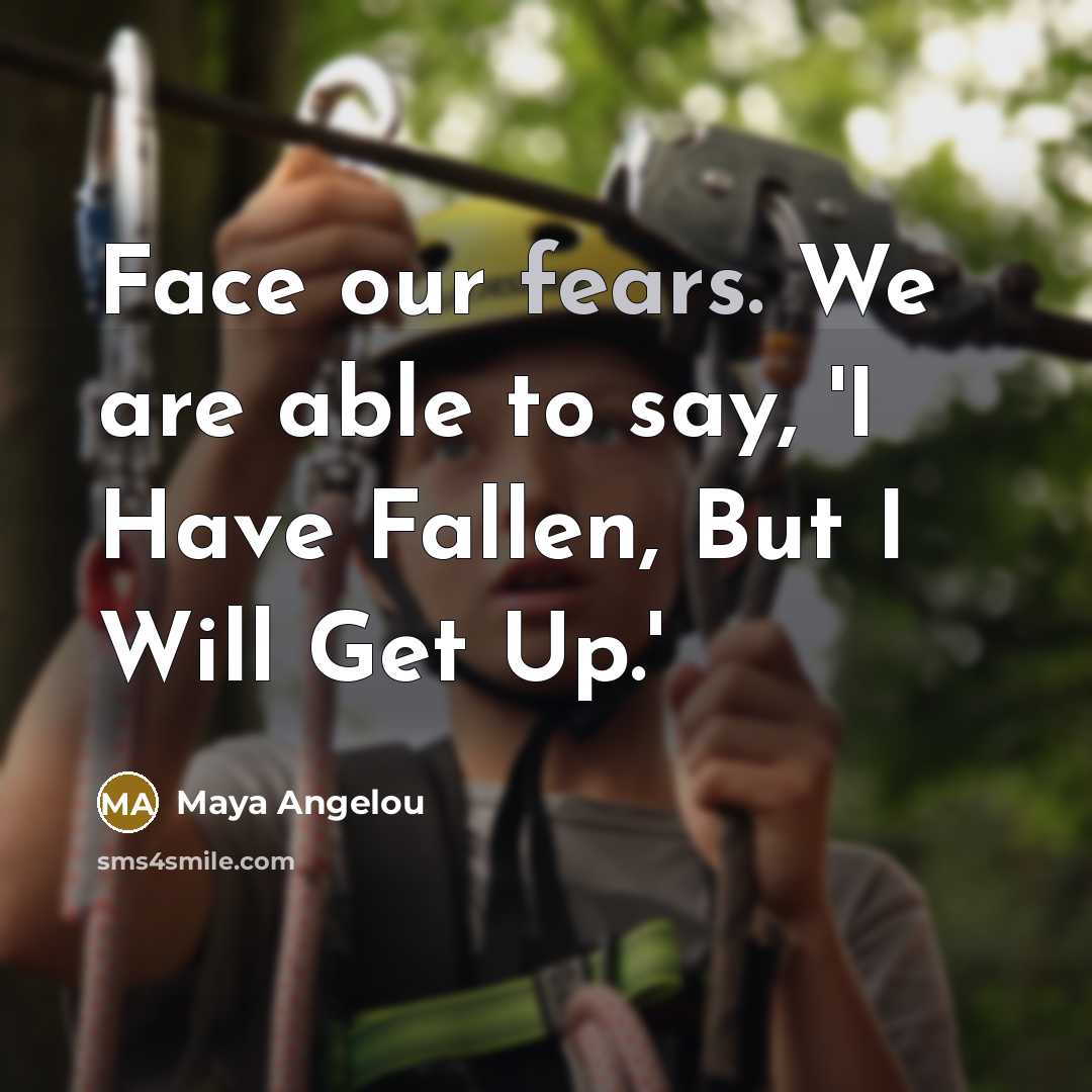 “Face our fears. We are able to say, 'I Have…” quote by Maya Angelou