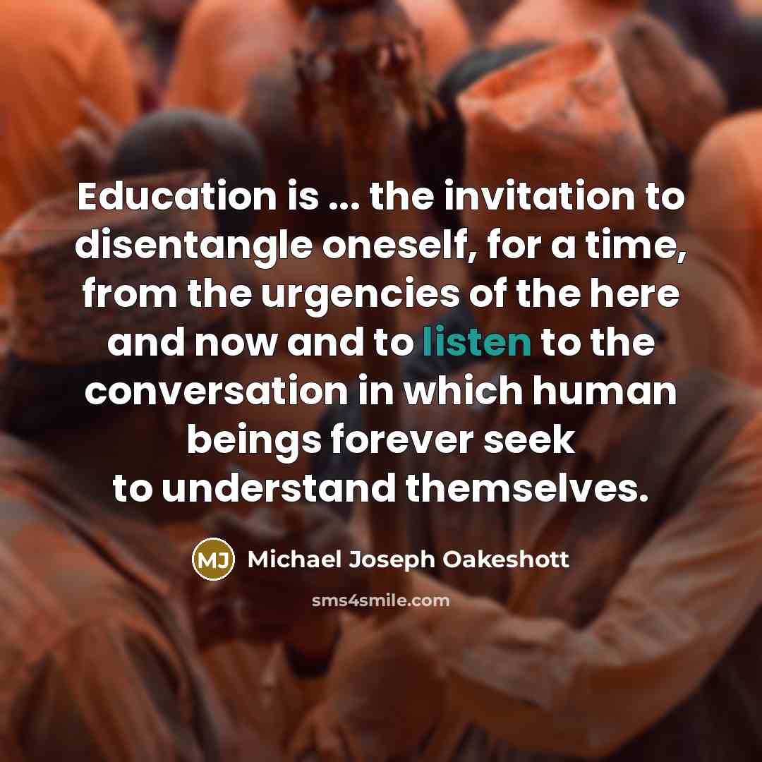 “Education is ... the invitation to disentangle oneself, for a…” quote by Michael Joseph Oakeshott