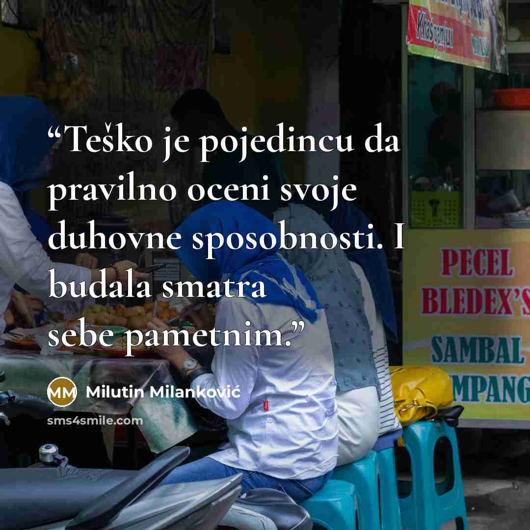 “Teško je pojedincu da pravilno oceni svoje duhovne sposobnosti. I budala smatra sebe pametnim.” quote by Milutin Milanković