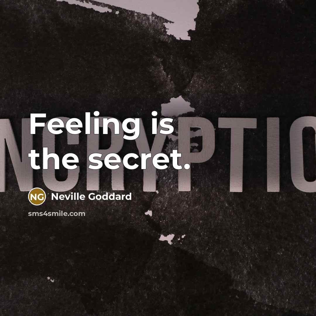 “Feeling is the secret.…” quote by Neville Goddard