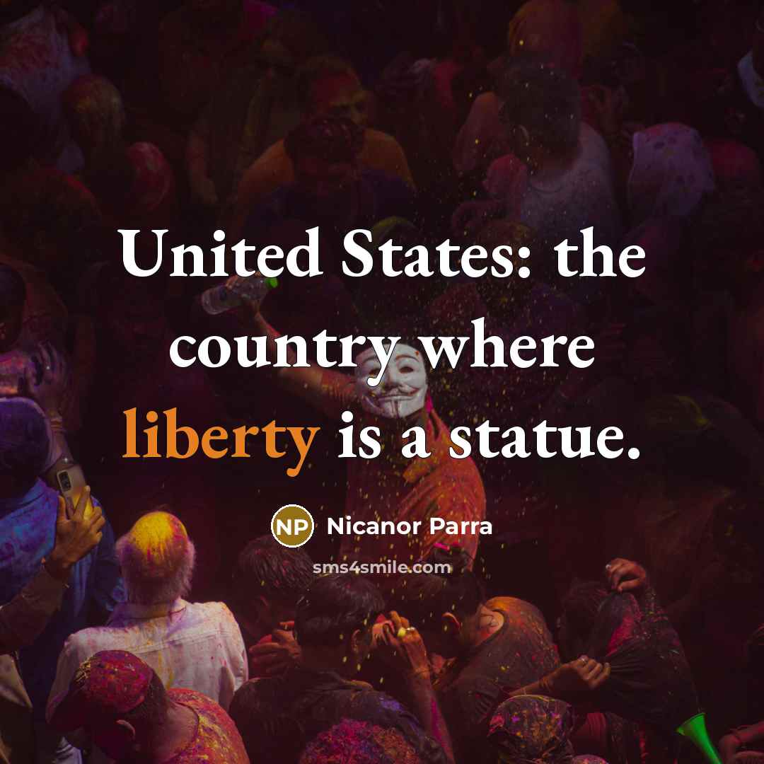 “United States: the country where liberty is a statue.…” quote by Nicanor Parra